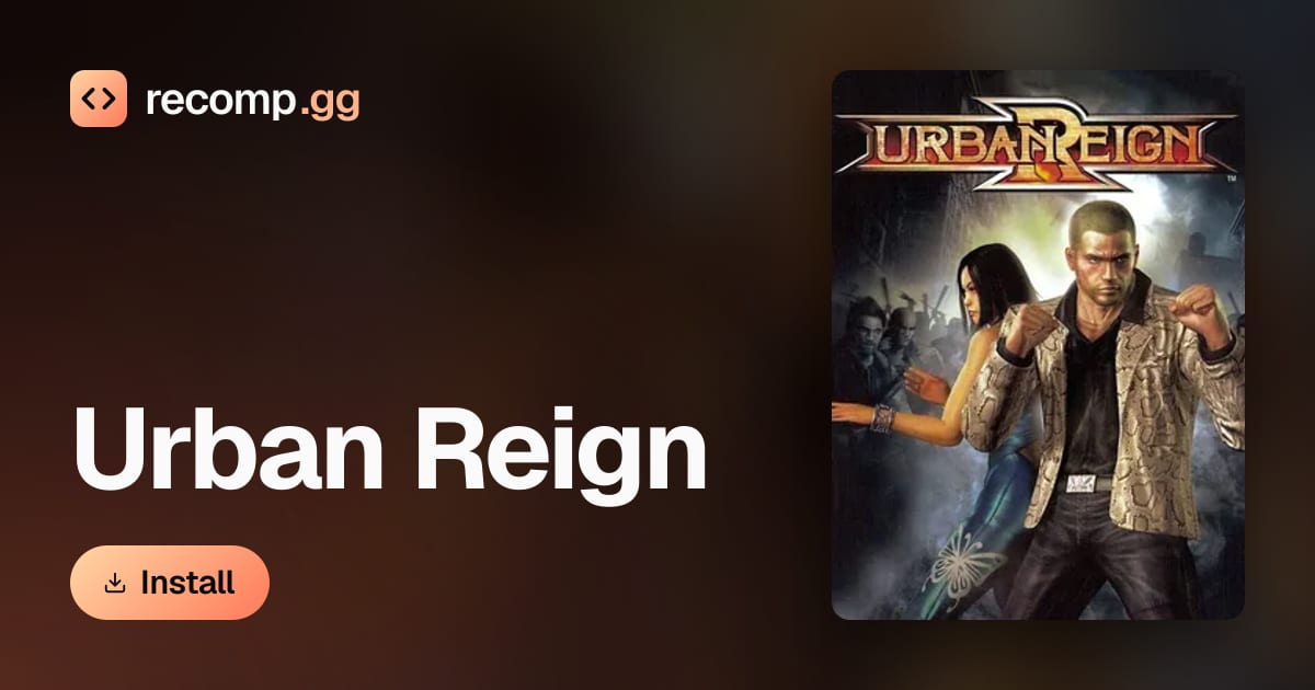 Reigning It In Urban Reign: PC port, recompilation · recomp.gg